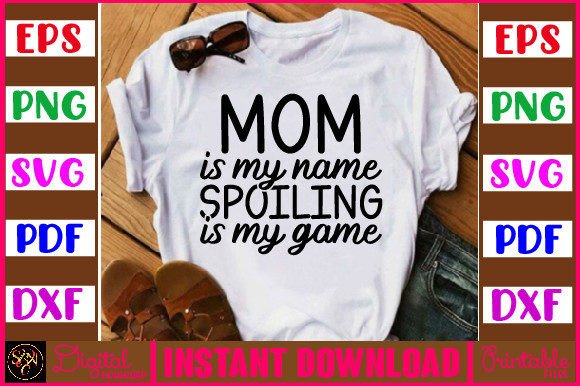 Mom Is My Name, Spoiling Is My Game SVG: A Versatile Design for Creative Crafting