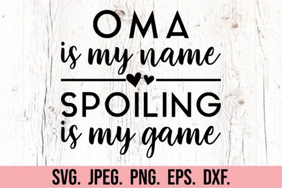 Oma is My Name Spoiling is My Game SVG: A Digital Design for Versatile Creative Projects